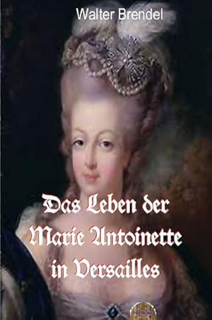 Immagine del venditore per Das Leben der Marie Antoinette in Versailles venduto da BuchWeltWeit Ludwig Meier e.K.