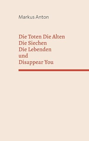 Seller image for Die Toten Die Alten Die Siechen Die Lebenden und Disappear You for sale by BuchWeltWeit Ludwig Meier e.K.