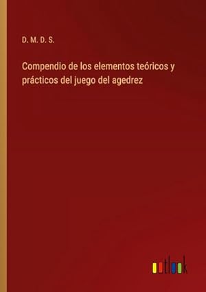 Seller image for Compendio de los elementos tericos y prcticos del juego del agedrez for sale by BuchWeltWeit Ludwig Meier e.K.