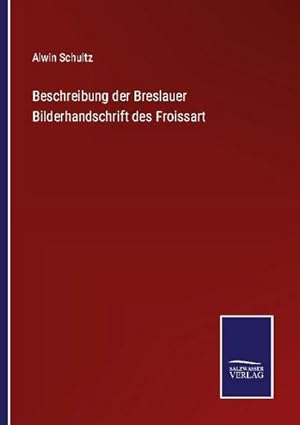 Seller image for Beschreibung der Breslauer Bilderhandschrift des Froissart for sale by BuchWeltWeit Ludwig Meier e.K.