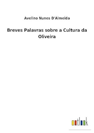Bild des Verkufers fr Breves Palavras sobre a Cultura da Oliveira zum Verkauf von BuchWeltWeit Ludwig Meier e.K.