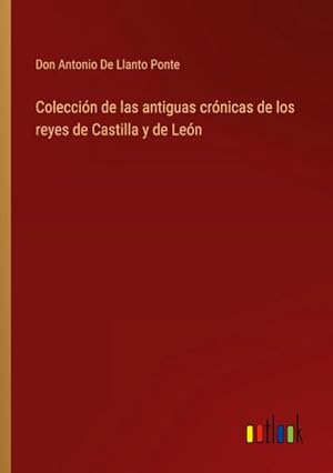 Bild des Verkufers fr Coleccin de las antiguas crnicas de los reyes de Castilla y de Len zum Verkauf von BuchWeltWeit Ludwig Meier e.K.