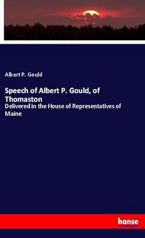 Image du vendeur pour Speech of Albert P. Gould, of Thomaston mis en vente par BuchWeltWeit Ludwig Meier e.K.