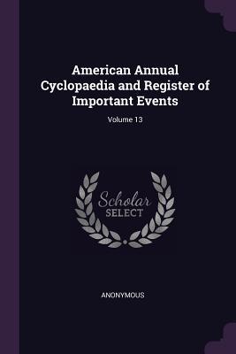 Bild des Verkufers fr American Annual Cyclopaedia and Register of Important Events Volume 13 zum Verkauf von moluna