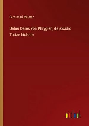 Seller image for Ueber Dares von Phrygien, de excidio Troiae historia for sale by BuchWeltWeit Ludwig Meier e.K.