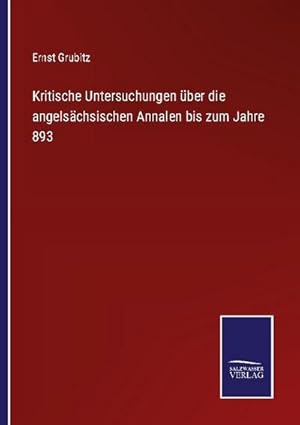 Seller image for Kritische Untersuchungen ber die angelschsischen Annalen bis zum Jahre 893 for sale by BuchWeltWeit Ludwig Meier e.K.