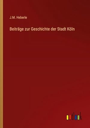 Immagine del venditore per Beitrge zur Geschichte der Stadt Kln venduto da BuchWeltWeit Ludwig Meier e.K.