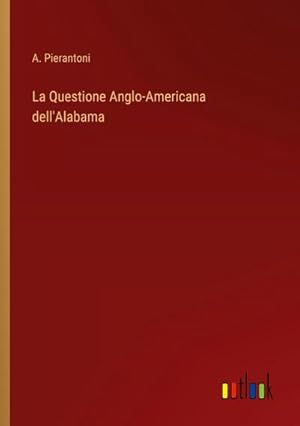 Bild des Verkufers fr La Questione Anglo-Americana dell'Alabama zum Verkauf von BuchWeltWeit Ludwig Meier e.K.