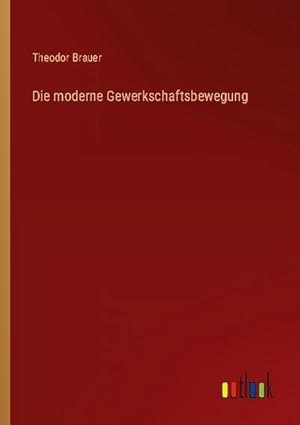 Bild des Verkufers fr Die moderne Gewerkschaftsbewegung zum Verkauf von BuchWeltWeit Ludwig Meier e.K.