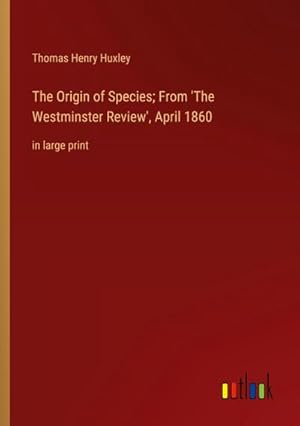Bild des Verkufers fr The Origin of Species; From 'The Westminster Review', April 1860 zum Verkauf von BuchWeltWeit Ludwig Meier e.K.