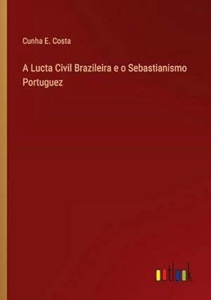 Seller image for A Lucta Civil Brazileira e o Sebastianismo Portuguez for sale by BuchWeltWeit Ludwig Meier e.K.