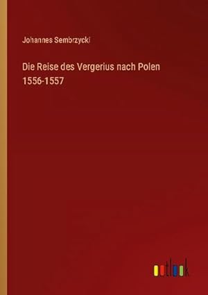 Seller image for Die Reise des Vergerius nach Polen 1556-1557 for sale by BuchWeltWeit Ludwig Meier e.K.