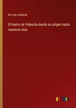 Seller image for El teatro de Valencia desde su origen hasta nuestros dias for sale by BuchWeltWeit Ludwig Meier e.K.