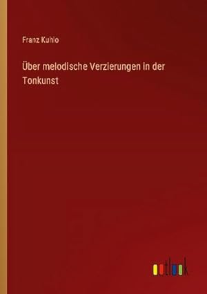 Immagine del venditore per ber melodische Verzierungen in der Tonkunst venduto da BuchWeltWeit Ludwig Meier e.K.