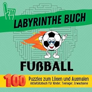 Seller image for Labyrinthe-Buch Fuball Aktivittsbuch fr Kinder, Teenager, Erwachsene 100 Puzzles zum Lsen und Ausmalen for sale by BuchWeltWeit Ludwig Meier e.K.