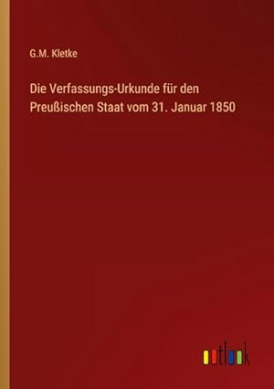 Bild des Verkufers fr Die Verfassungs-Urkunde fr den Preuischen Staat vom 31. Januar 1850 zum Verkauf von BuchWeltWeit Ludwig Meier e.K.