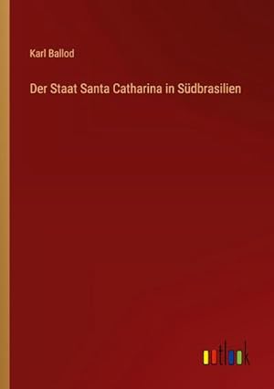 Bild des Verkufers fr Der Staat Santa Catharina in Sdbrasilien zum Verkauf von BuchWeltWeit Ludwig Meier e.K.
