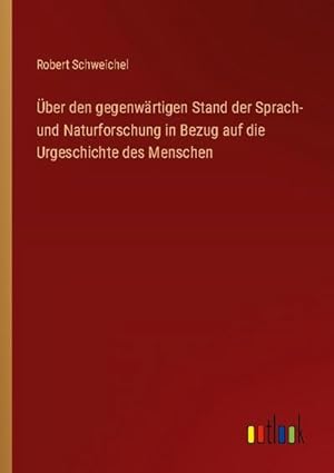 Seller image for ber den gegenwrtigen Stand der Sprach- und Naturforschung in Bezug auf die Urgeschichte des Menschen for sale by BuchWeltWeit Ludwig Meier e.K.