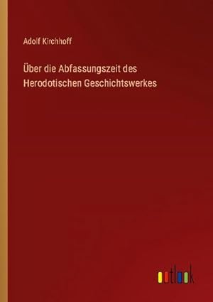 Bild des Verkufers fr ber die Abfassungszeit des Herodotischen Geschichtswerkes zum Verkauf von BuchWeltWeit Ludwig Meier e.K.