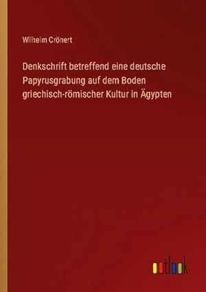 Seller image for Denkschrift betreffend eine deutsche Papyrusgrabung auf dem Boden griechisch-rmischer Kultur in gypten for sale by BuchWeltWeit Ludwig Meier e.K.