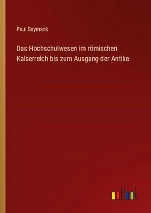 Seller image for Das Hochschulwesen im rmischen Kaiserreich bis zum Ausgang der Antike for sale by BuchWeltWeit Ludwig Meier e.K.