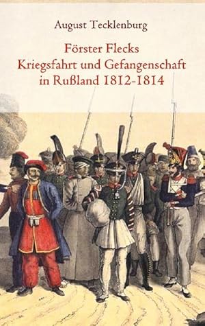 Image du vendeur pour Frster Flecks Kriegsfahrt und Gefangenschaft in Ruland 1812-1814 mis en vente par BuchWeltWeit Ludwig Meier e.K.