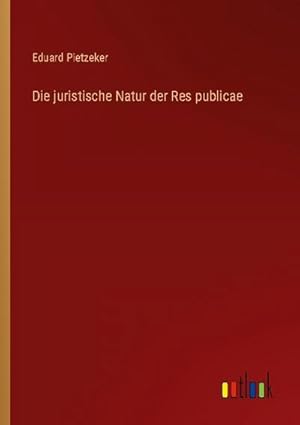 Bild des Verkufers fr Die juristische Natur der Res publicae zum Verkauf von BuchWeltWeit Ludwig Meier e.K.
