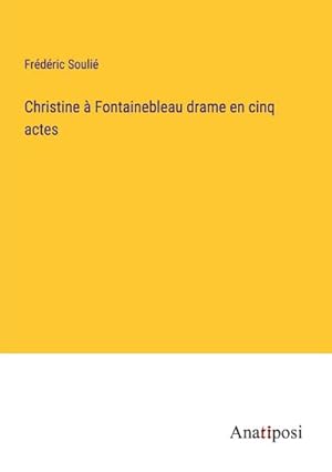 Seller image for Christine  Fontainebleau drame en cinq actes for sale by BuchWeltWeit Ludwig Meier e.K.