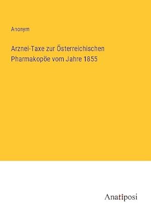Immagine del venditore per Arznei-Taxe zur sterreichischen Pharmakope vom Jahre 1855 venduto da BuchWeltWeit Ludwig Meier e.K.