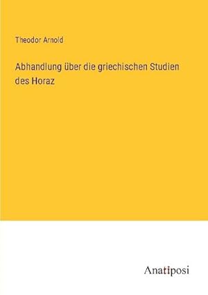 Immagine del venditore per Abhandlung ber die griechischen Studien des Horaz venduto da BuchWeltWeit Ludwig Meier e.K.