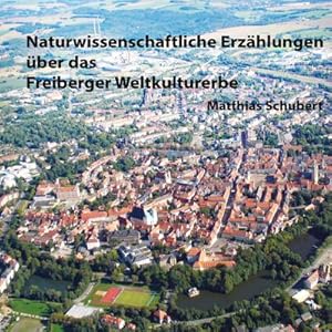 Bild des Verkufers fr Naturwissenschaftliche Erzhlungen ber das Freiberger Weltkulturerbe zum Verkauf von BuchWeltWeit Ludwig Meier e.K.