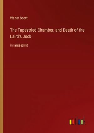Bild des Verkufers fr The Tapestried Chamber, and Death of the Laird's Jock zum Verkauf von BuchWeltWeit Ludwig Meier e.K.