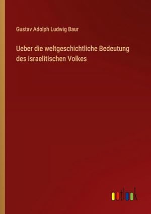 Bild des Verkufers fr Ueber die weltgeschichtliche Bedeutung des israelitischen Volkes zum Verkauf von BuchWeltWeit Ludwig Meier e.K.