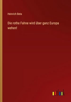 Immagine del venditore per Die rothe Fahne wird ber ganz Europa wehen! venduto da BuchWeltWeit Ludwig Meier e.K.