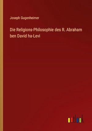 Immagine del venditore per Die Religions-Philosophie des R. Abraham ben David ha-Levi venduto da BuchWeltWeit Ludwig Meier e.K.