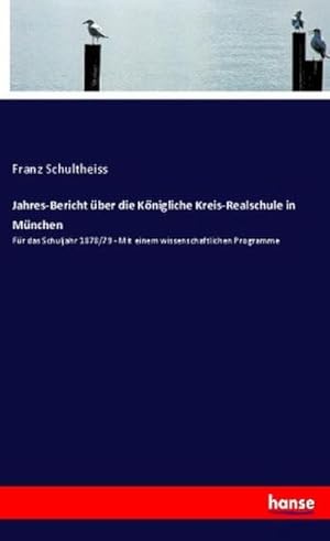 Image du vendeur pour Jahres-Bericht ber die Knigliche Kreis-Realschule in Mnchen mis en vente par BuchWeltWeit Ludwig Meier e.K.