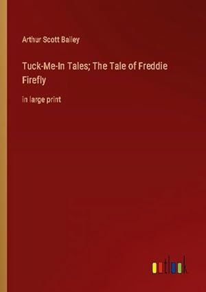 Bild des Verkufers fr Tuck-Me-In Tales; The Tale of Freddie Firefly zum Verkauf von BuchWeltWeit Ludwig Meier e.K.