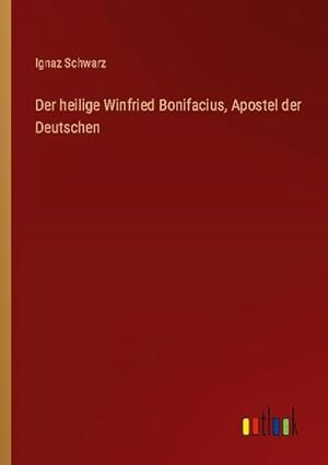 Bild des Verkufers fr Der heilige Winfried Bonifacius, Apostel der Deutschen zum Verkauf von BuchWeltWeit Ludwig Meier e.K.