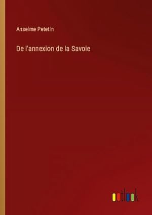 Seller image for De l'annexion de la Savoie for sale by BuchWeltWeit Ludwig Meier e.K.