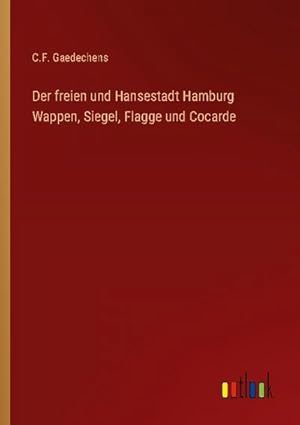 Bild des Verkufers fr Der freien und Hansestadt Hamburg Wappen, Siegel, Flagge und Cocarde zum Verkauf von BuchWeltWeit Ludwig Meier e.K.