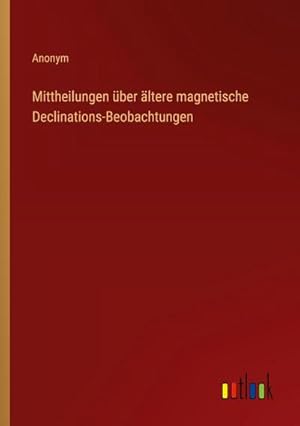 Immagine del venditore per Mittheilungen ber ltere magnetische Declinations-Beobachtungen venduto da BuchWeltWeit Ludwig Meier e.K.