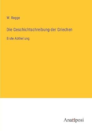 Immagine del venditore per Die Geschichtschreibung der Griechen venduto da BuchWeltWeit Ludwig Meier e.K.