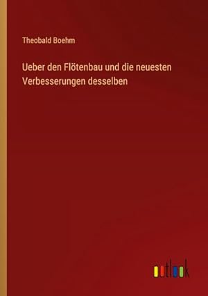 Bild des Verkufers fr Ueber den Fltenbau und die neuesten Verbesserungen desselben zum Verkauf von BuchWeltWeit Ludwig Meier e.K.