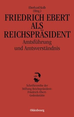 Seller image for Friedrich Ebert als Reichsprsident : Amtsfhrung und Amtsverstndnis for sale by AHA-BUCH GmbH