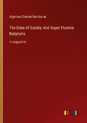 Immagine del venditore per The Duke of Gandia; And Super Flumina Babylonis venduto da BuchWeltWeit Ludwig Meier e.K.