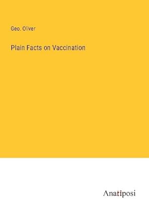 Image du vendeur pour Plain Facts on Vaccination mis en vente par BuchWeltWeit Ludwig Meier e.K.