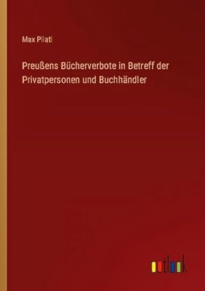 Immagine del venditore per Preuens Bcherverbote in Betreff der Privatpersonen und Buchhndler venduto da BuchWeltWeit Ludwig Meier e.K.