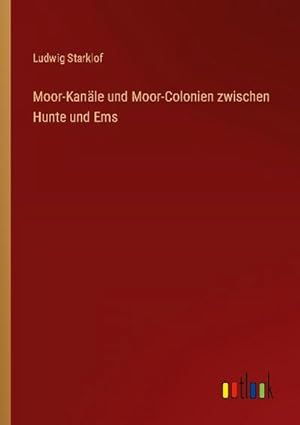 Immagine del venditore per Moor-Kanle und Moor-Colonien zwischen Hunte und Ems venduto da BuchWeltWeit Ludwig Meier e.K.
