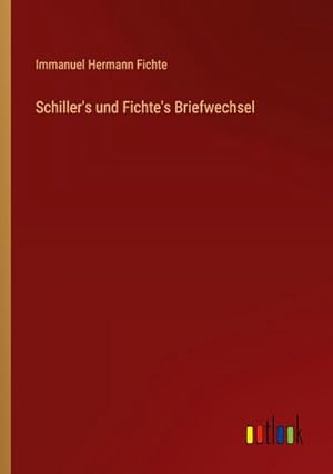 Bild des Verkufers fr Schiller's und Fichte's Briefwechsel zum Verkauf von BuchWeltWeit Ludwig Meier e.K.