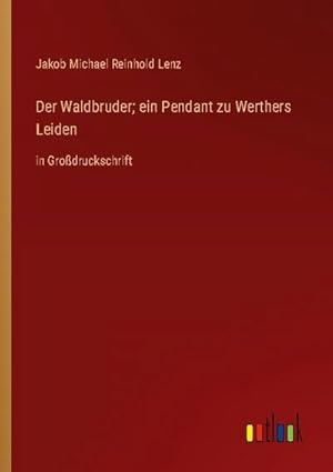 Seller image for Der Waldbruder; ein Pendant zu Werthers Leiden for sale by BuchWeltWeit Ludwig Meier e.K.